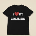 I Love My Girlfriend T-Shirt | Funny Gift for Boyfriend | Novelty Men's Tee, Cute Relationship Apparel