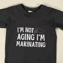 I'm Not Aging T-Shirt | Funny Aging Gift for Men and Women | Humorous Birthday Apparel & Novelty Tee