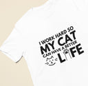 Unisex Funny Cat Lover T-Shirt – "I Work Hard So My Cat Can Have a Better Life" – Cute Gift for Cat Owners, Pet Lovers Tee