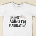 I'm Not Aging T-Shirt | Funny Aging Gift for Men and Women | Humorous Birthday Apparel & Novelty Tee