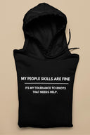 My People Skills Are Fine, Intolerance To Idiots Funny T-Shirt, Novelty Gift Hoodie for Men or Women, Unisex Sizes in Black or White