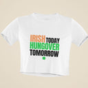 Snug Fit Crop Top | Irish Today Hungover Tomorrow Shirt | Y2K Baby Tee | Gift for Her & Friend | St. Patrick's Day Gift