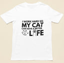 Unisex Funny Cat Lover T-Shirt – "I Work Hard So My Cat Can Have a Better Life" – Cute Gift for Cat Owners, Pet Lovers Tee