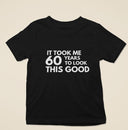 It Took Me 60 Years To Look This Good T-Shirt | Funny 60th Birthday Gift for Men, Women, Mum, Dad & Grumpy Old Man
